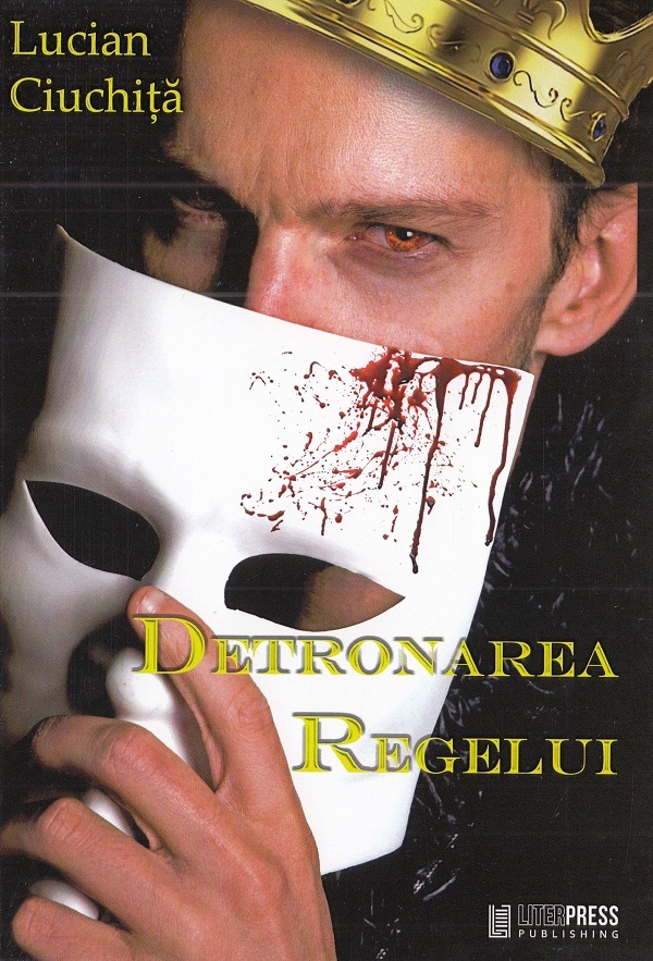 Detronarea regelui - Lucian Ciuchita