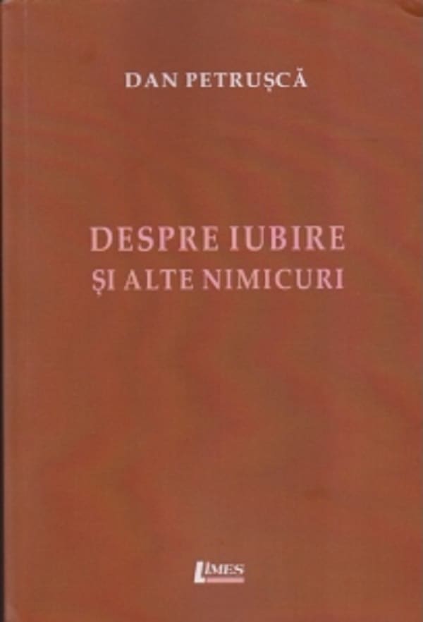 Despre iubire si alte nimicuri - Dan Petrusca