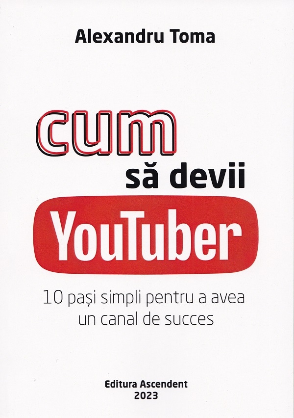 Cum sa devii Youtuber. 10 pasi simpli pentru a avea un canal de succes - Alexandru Toma