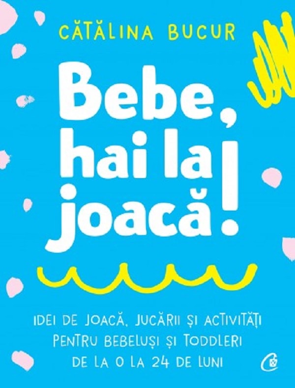 Bebe, hai la joaca! - Catalina Bucur