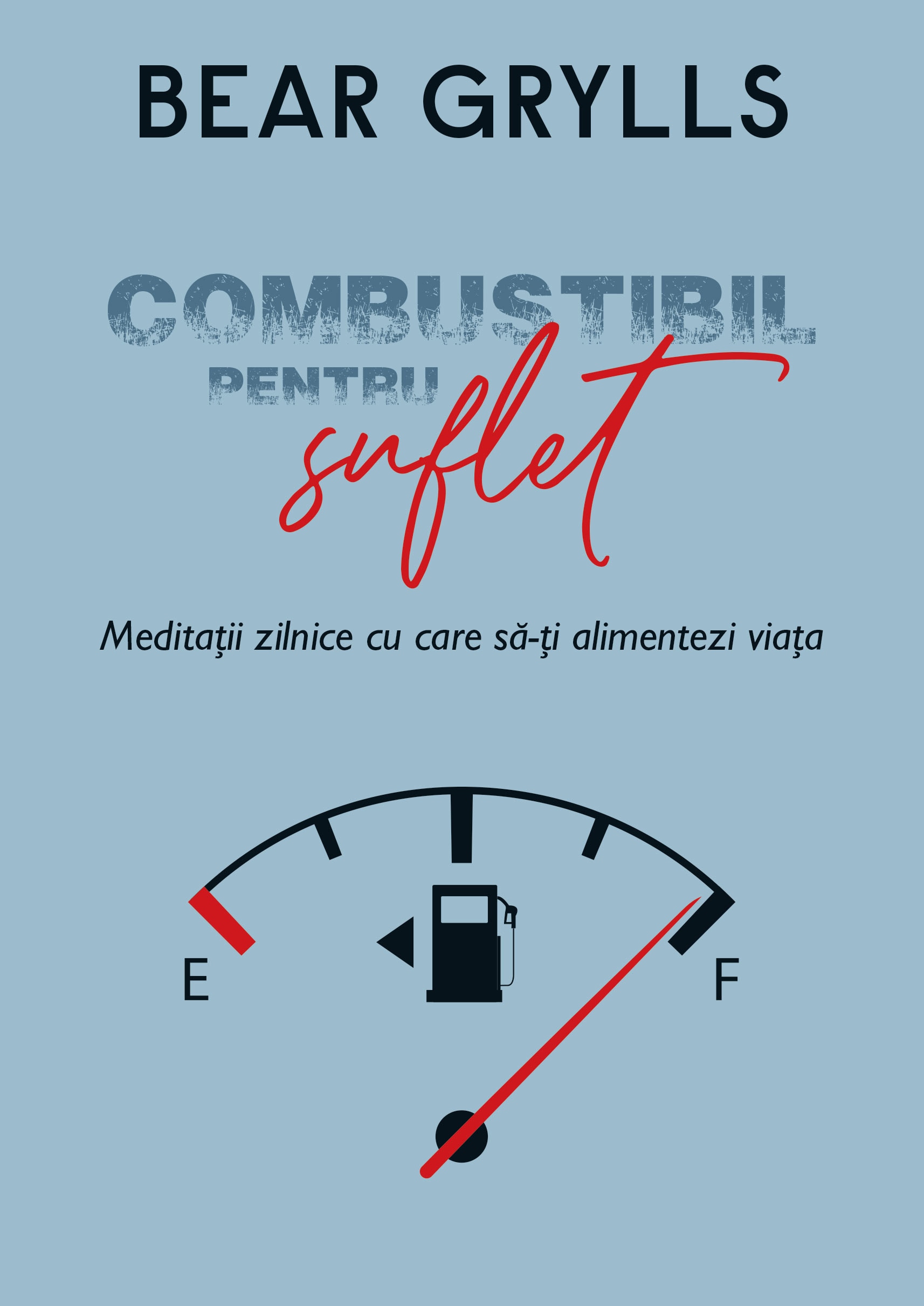 Combustibil pentru suflet - Bear Grylls