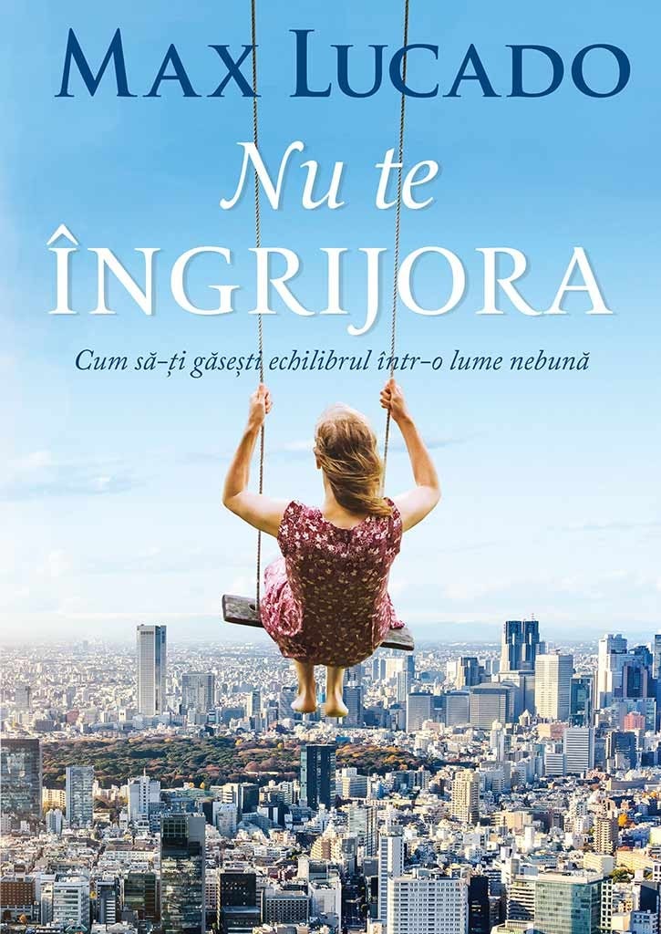 Nu te ingrijora - Max Lucado