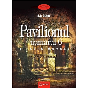 Pavilionul numarul 6 si alte nuvele - Anton Pavlovici Cehov