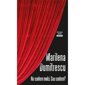 Nu suntem melci. Sau suntem? - Marilena Dumitrescu