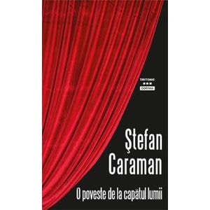 O poveste de la capatul lumii - Stefan Caraman