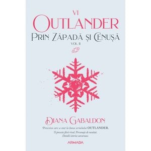 Prin zapada si cenusa Vol.2. Seria Outlander. Partea 6 - Diana Gabaldon