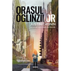 Orasul oglinzilor. Trilogia Transformarea Vol.3 - Justin Cronin