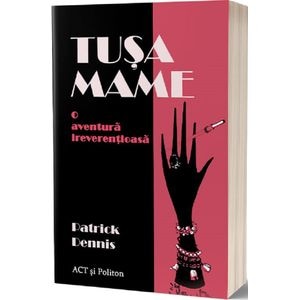 Tusa Mame. O aventura ireverentioasa - Patrick Dennis