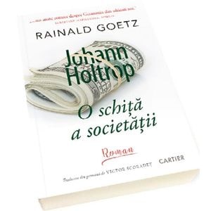 Johann Holtrop. O schita a societatii - Rainald Goetz