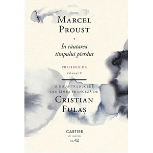 In cautarea timpului pierdut Vol.5: Prizoniera - Marcel Proust