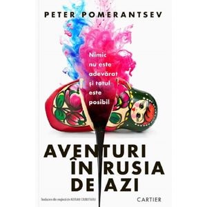 Aventuri in Rusia de azi - Peter Pomerantsev