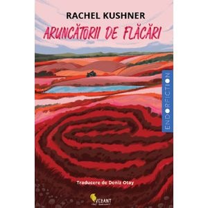 Aruncatorii de flacari - Rachel Kushner