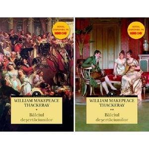 Balciul desertaciunilor. Vol.1+2  - William Makepeace Thackeray