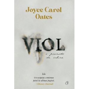 Viol, o poveste de iubire - Joyce Carol Oates