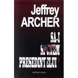 Sa-i spunem presedintelui? - Jeffrey Archer