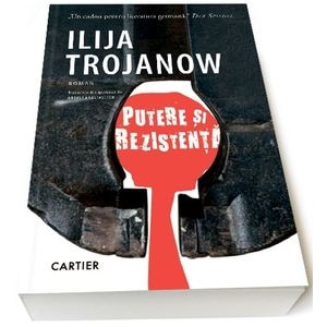 Putere si rezistenta - Ilija Trojanow