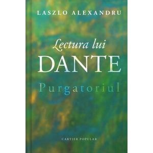 Lectura lui Dante. Purgatoriul - Laszlo Alexandru