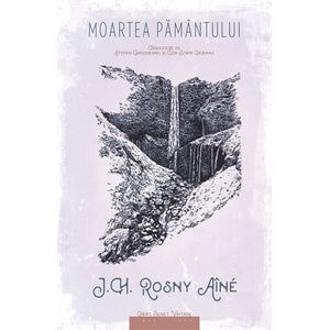 Moartea pamantului - J.H. Rosny Aine