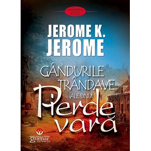 Gandurile trandave ale unui pierde vara - Jerome K. Jerome