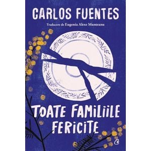 Toate familiile fericite - Carlos Fuentes
