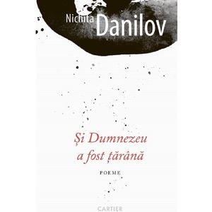 Si Dumnezeu a fost tarana - Nichita Danilov
