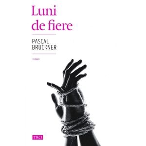 Luni de fiere - Pascal Bruckner