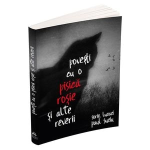 Povesti cu o pisica rosie si alte reverii - Sorin Lucaci