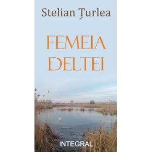 Femeia Deltei - Stelian Turlea