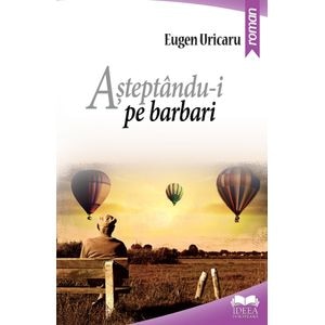 Asteptandu-i pe barbari - Eugen Uricaru