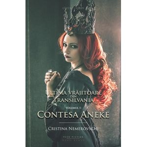 Ultima vrajitoare din Transilvania vol.1 - Contesa Aneke - Cristina Nemerovschi