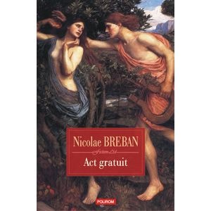 Act gratuit. Nuvele - Nicolae Breban