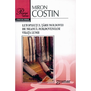 Letopisetul Tarii Moldovei de neamul moldovenilor viiata lumii - Miron Costin