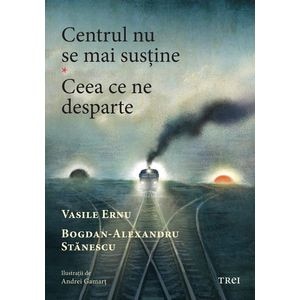 Centrul nu se mai sustine. Ceea ce ne desparte - Vasile Ernu