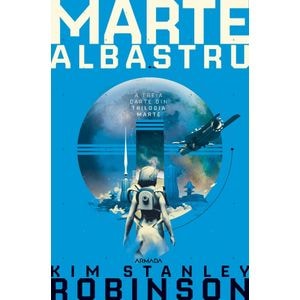 Marte albastru. Trilogia Marte. Partea 3 - Kim Stanley Robinson
