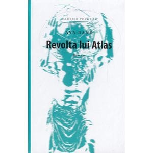 Revolta lui Atlas - Ayn Rand
