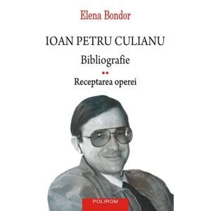 Ioan Petru Culianu. Bibliografie Vol.2: Receptarea operei - Elena Bondor