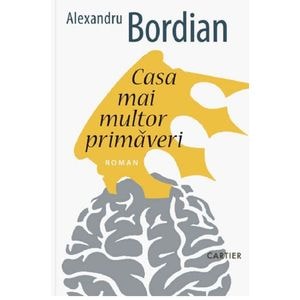 Casa mai multor primaveri - Alexandru Bordian