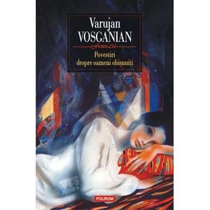 Povestiri despre oameni obisnuiti - Varujan Vosganian