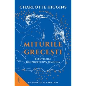 Miturile grecesti. Repovestire din perspectiva feminina - Charlotte Higgins