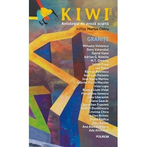 Kiwi. Antologia de proza scurta. Granite - Marius Chivu