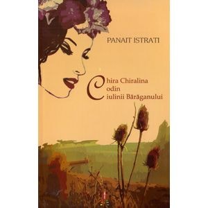 Chira Chiralina. Codin. Ciulinii Baraganului - Panait Istrati