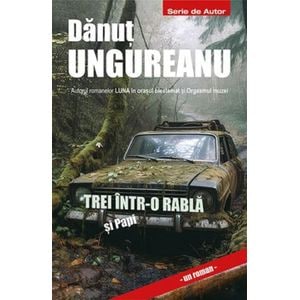 Trei intr-o rabla si Papi - Danut Ungureanu