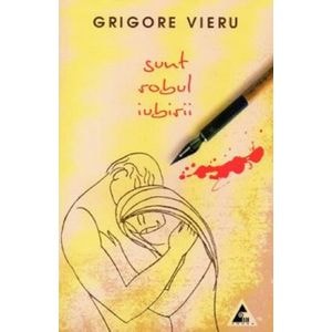 Sunt robul iubirii - Grigore Vieru