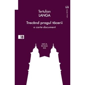 Trecand pragul tacerii. O carte-document - Tertulian Langa