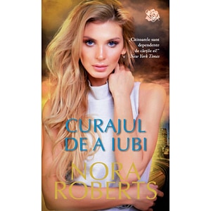 Curajul de a iubi - Nora Roberts