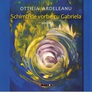 Schimb de vorbe cu Gabriela - Ottilia Ardealeanu