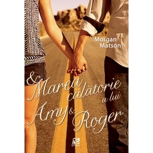 Marea calatorie a lui Amy si Roger - Morgan Matson