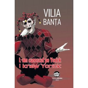 L-am cunoscut pe Yorick. I knew Yorick - Vilia Banta