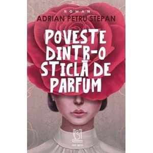 Poveste dintr-o sticla de parfum - Adrian Petru Stepan
