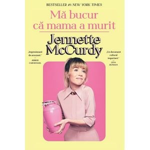 Ma bucur ca mama a murit - Jennette Mccurdy